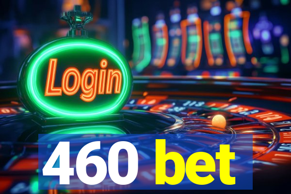 460 bet